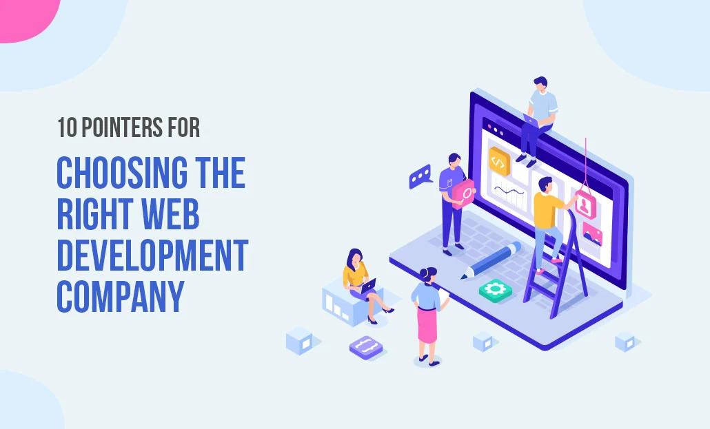 10 Pointers for Choosing the Right Web Development Company